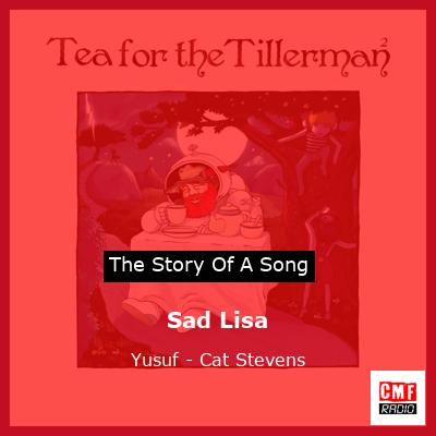 story of a song - Sad Lisa - Yusuf Cat Stevens