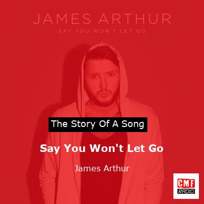 story of a song - Say You Won't Let Go - James Arthur