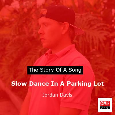 story of a song - Slow Dance In A Parking Lot - Jordan Davis