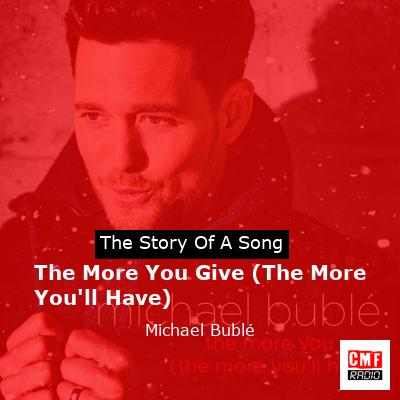 story of a song - The More You Give (The More You'll Have) - Michael Bublé