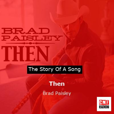 story of a song - Then - Brad Paisley