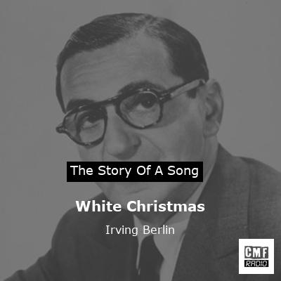 story of a song - White Christmas - Irving Berlin