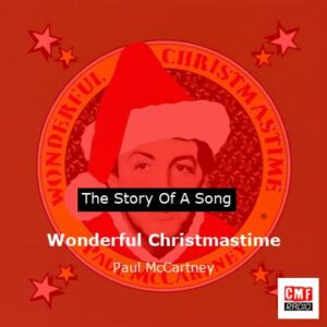 story of a song - Wonderful Christmastime - Paul McCartney