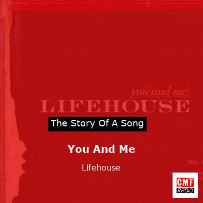 story of a song - You And Me - Lifehouse