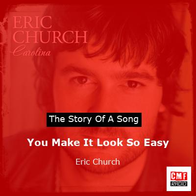 story of a song - You Make It Look So Easy - Eric Church