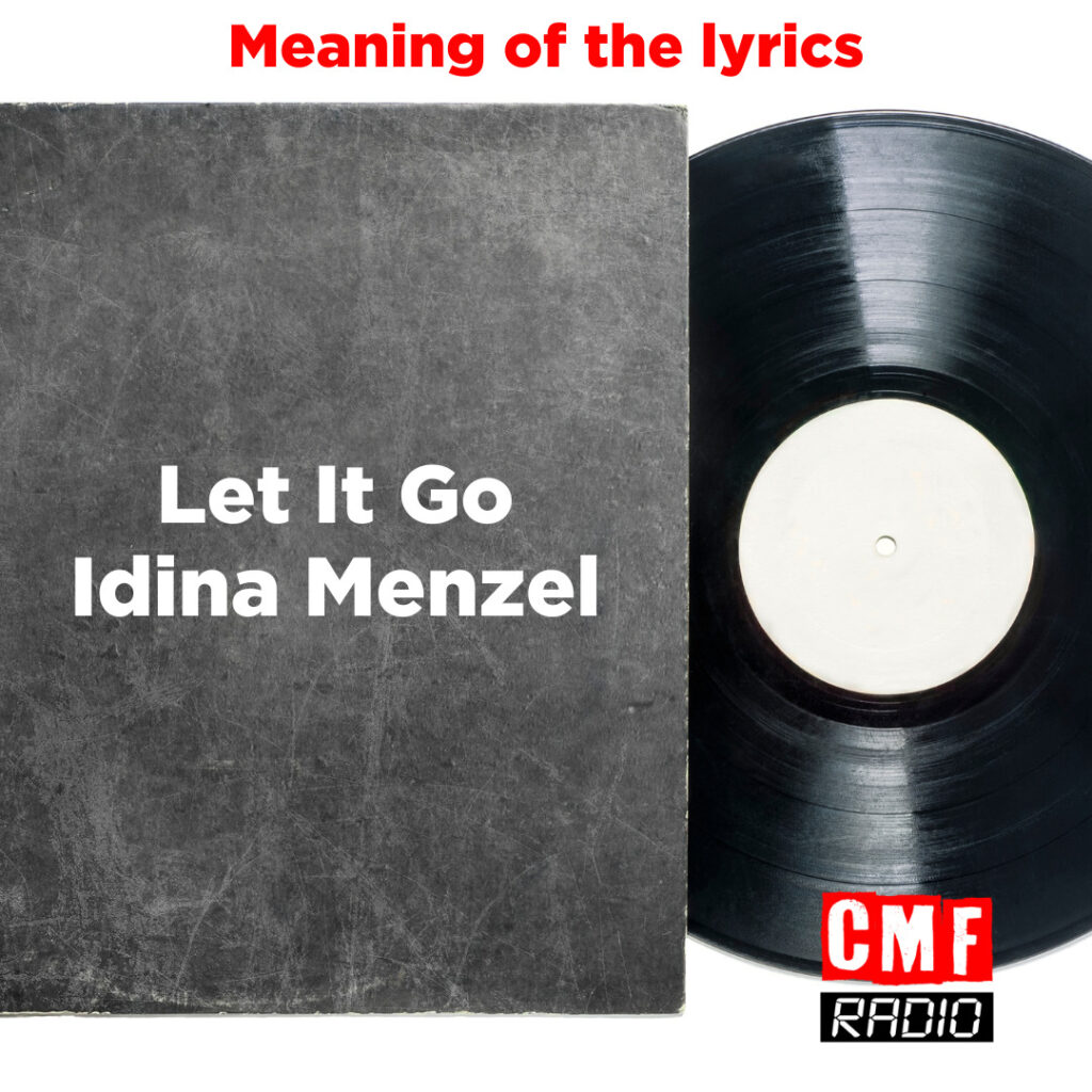 Let It Go Idina Menzel Meaning Lyrics