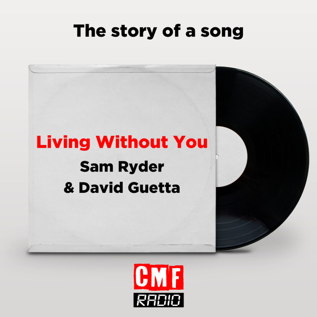 Story of a song Living Without You Sam Ryder David Guetta
