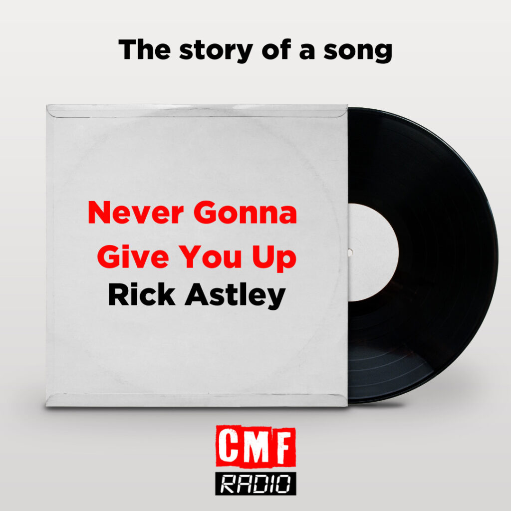 Story of a song Never Gonna Give You Up Rick Astley