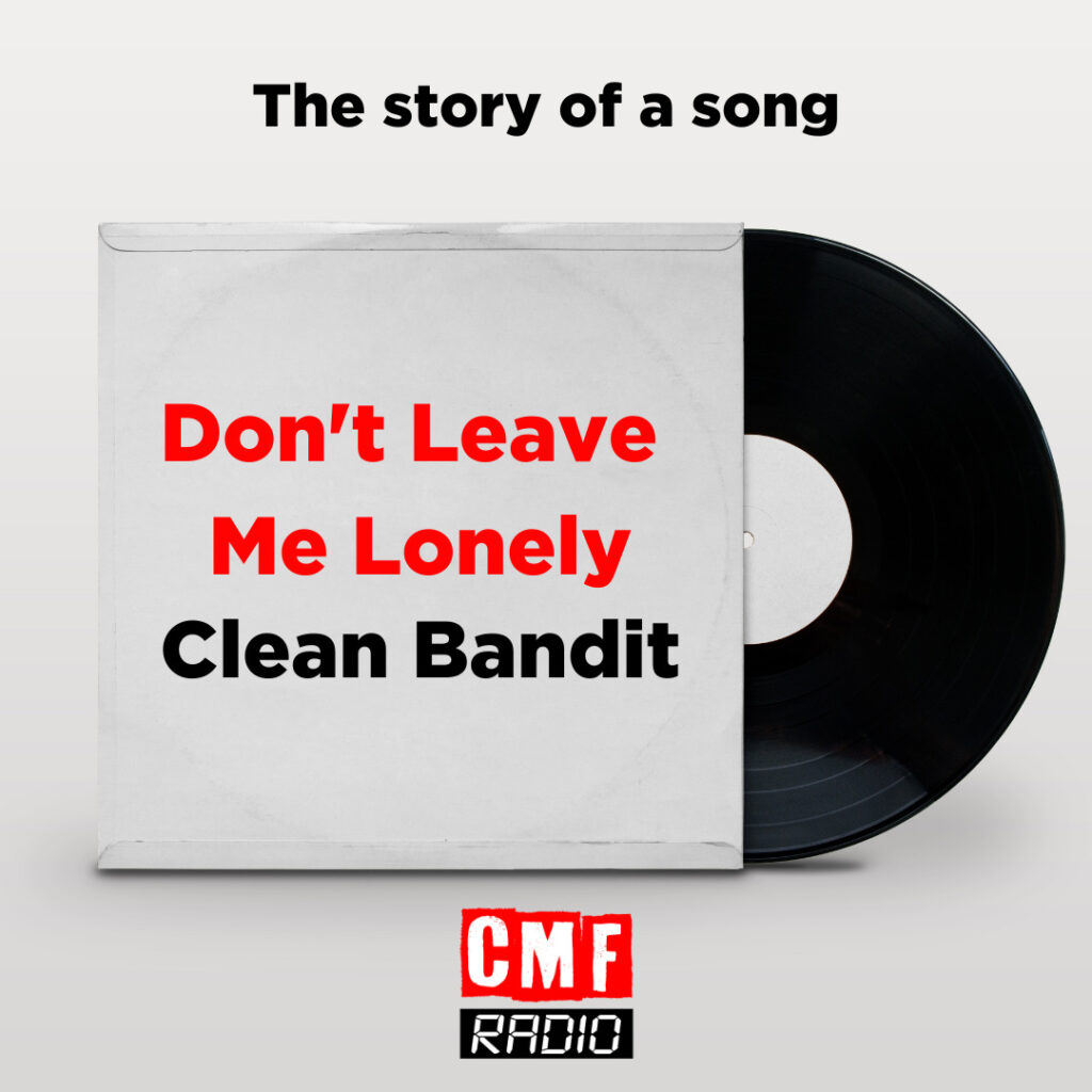 Don’t Leave Me Lonely – Clean Bandit feat. Elley Duhé