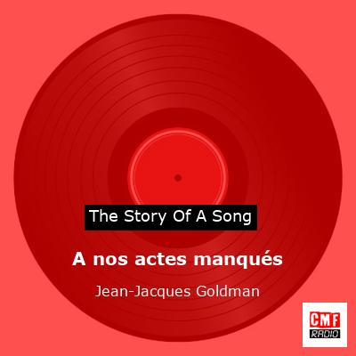 story of a song - A nos actes manqués - Jean-Jacques Goldman