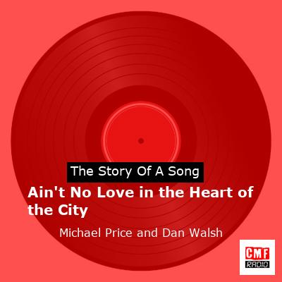 story of a song - Ain't No Love in the Heart of the City - Michael Price and Dan Walsh