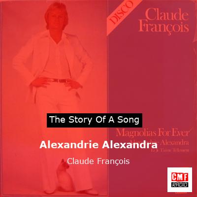 story of a song - Alexandrie Alexandra - Claude François