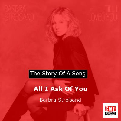 All I Ask Of You – Barbra Streisand