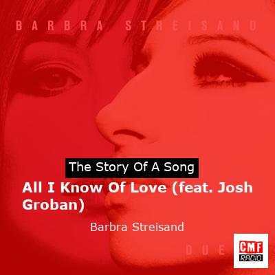 story of a song - All I Know Of Love (feat. Josh Groban) - Barbra Streisand