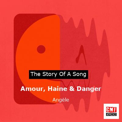 Amour, Haine & Danger – Angèle
