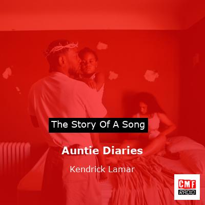 story of a song - Auntie Diaries - Kendrick Lamar
