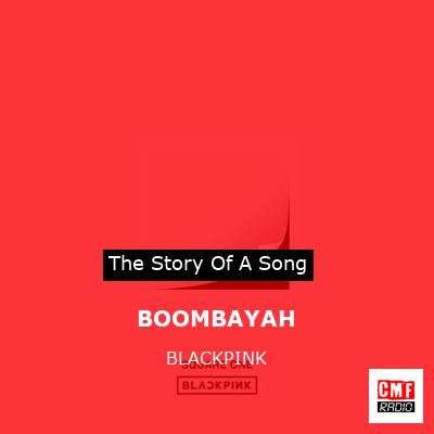 story of a song - BOOMBAYAH - BLACKPINK
