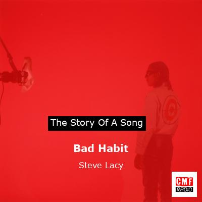 story of a song - Bad Habit - Steve Lacy