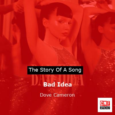 story of a song - Bad Idea - Dove Cameron