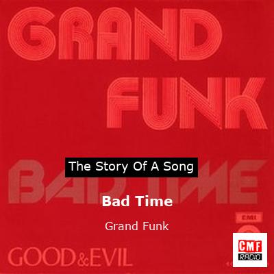 story of a song - Bad Time - Grand Funk