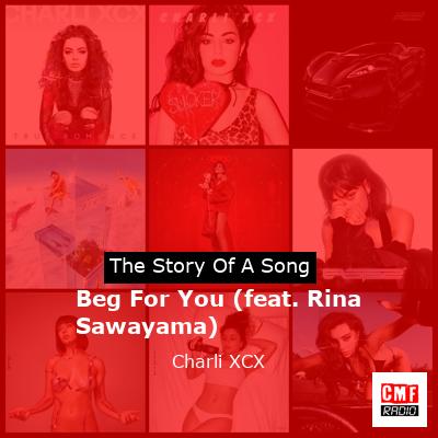 story of a song - Beg For You (feat. Rina Sawayama) - Charli XCX