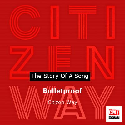 The story of the song Bulletproof by Citizen Way
