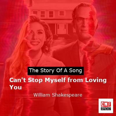 Can’t Stop Myself from Loving You – William Shakespeare