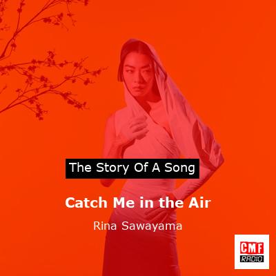 story of a song - Catch Me in the Air - Rina Sawayama
