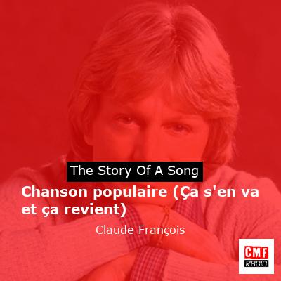 story of a song - Chanson populaire (Ça s'en va et ça revient) - Claude François