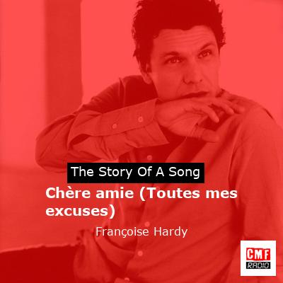 story of a song - Chère amie (Toutes mes excuses) - Françoise Hardy