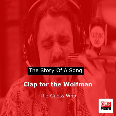 story of a song - Clap for the Wolfman - The Guess Who