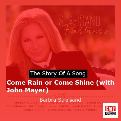 story of a song - Come Rain or Come Shine (with John Mayer) - Barbra Streisand