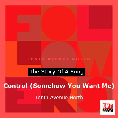 Control (Somehow You Want Me) – Tenth Avenue North