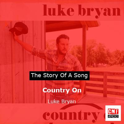 story of a song - Country On - Luke Bryan