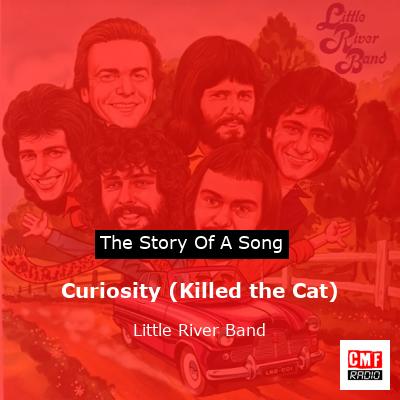 story of a song - Curiosity (Killed the Cat) - Little River Band