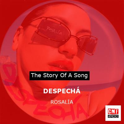 story of a song - DESPECHÁ - ROSALÍA