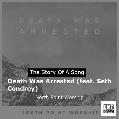 story of a song - Death Was Arrested (feat. Seth Condrey) - North Point Worship