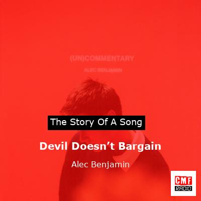 story of a song - Devil Doesn’t Bargain - Alec Benjamin