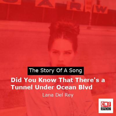 story of a song - Did You Know That There's a Tunnel Under Ocean Blvd - Lana Del Rey