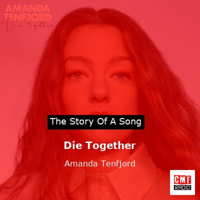 story of a song - Die Together - Amanda Tenfjord