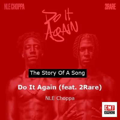 story of a song - Do It Again (feat. 2Rare) - NLE Choppa