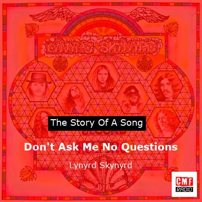 Don’t Ask Me No Questions – Lynyrd Skynyrd