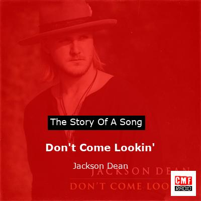 story of a song - Don't Come Lookin' - Jackson Dean