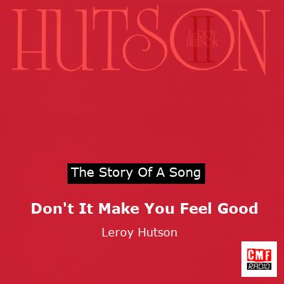 Don’t It Make You Feel Good  – Leroy Hutson
