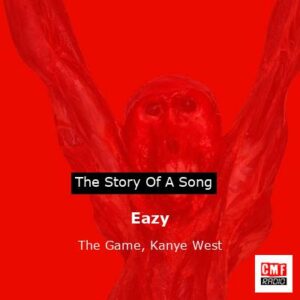story of a song - Eazy - The Game