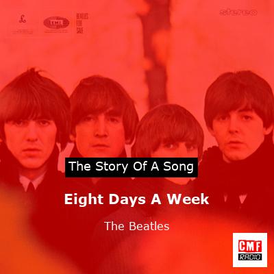 Eight Days A Week   – The Beatles