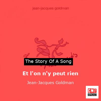 story of a song - Et l'on n'y peut rien - Jean-Jacques Goldman