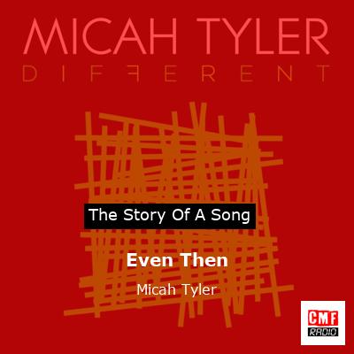 story of a song - Even Then - Micah Tyler