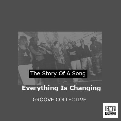 story of a song - Everything Is Changing - GROOVE COLLECTIVE