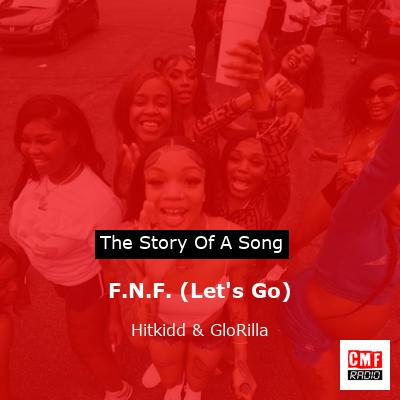 The Story Of The Song F.N.F. (Let's Go) By Hitkidd & GloRilla